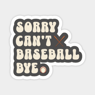 Sorry can’t Baseball bye Magnet