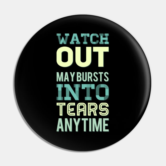 Watch Out May Burst Into Tears Anytime I laugh I cry Im Human Like That Be kind to your mind Pin by BoogieCreates