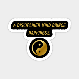 A Disciplined Mind Brings Happiness. Magnet