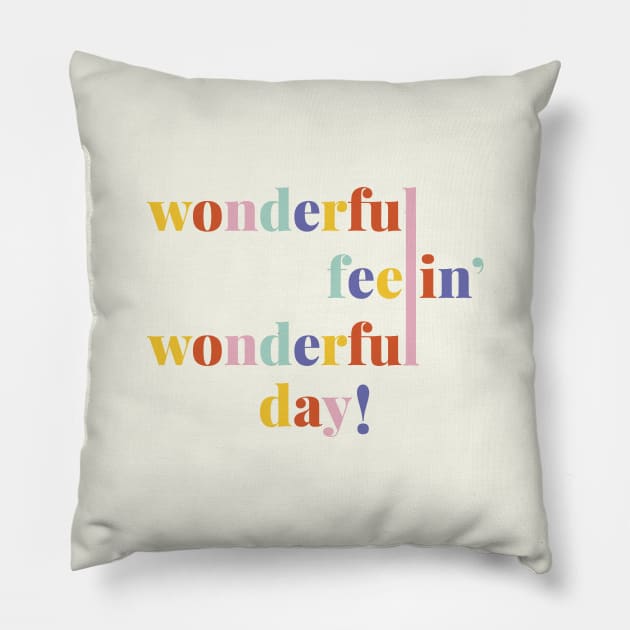 Wonderful Feelin' Wonderful Day! Pillow by MagicalMountains