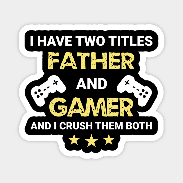 I have two titles - Father and Gamer Magnet by MrDrajan