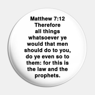 Matthew 7:12  King James Version (KJV) Bible Verse Typography Pin