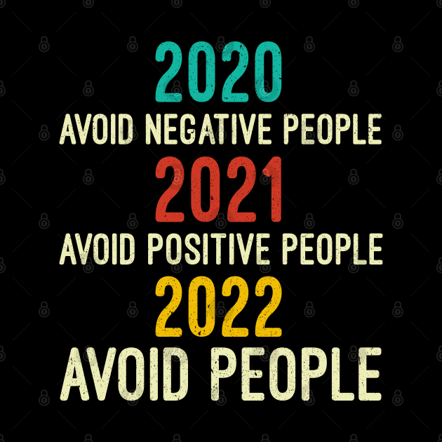 2020 Avoid Negative People | 2021 Avoid Positive People | 2022 Avoid People, Quarantine Shirt, Funny Tee, Covid Shirts, Sarcastic by Mr.Speak