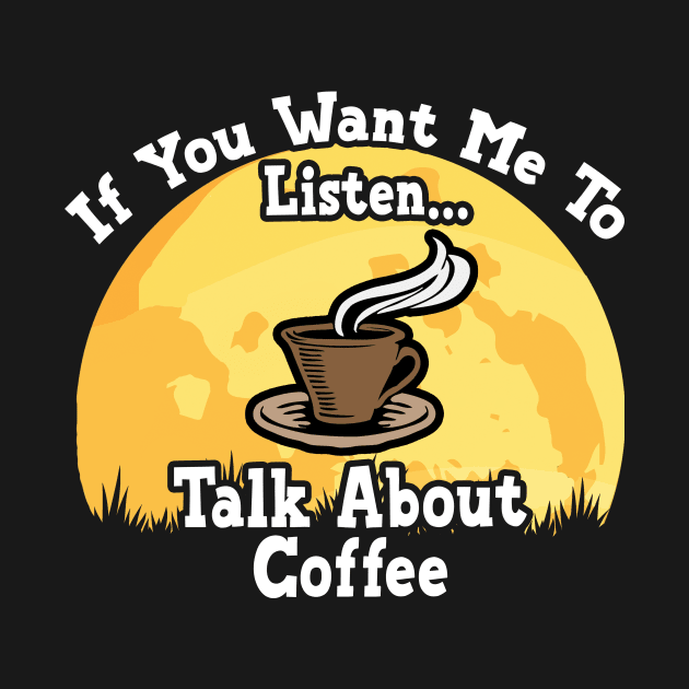 If You Want Me To Listen... Talk About Coffee Funny illustration vintage by JANINE-ART