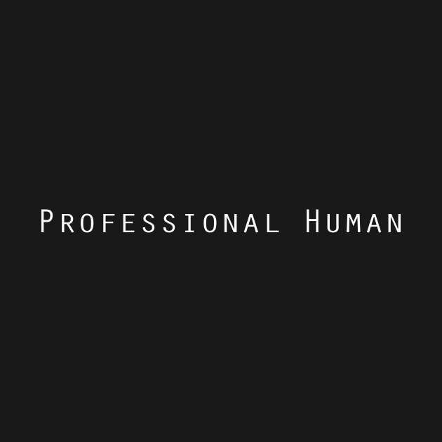 Professional Human- White Text by Quatern