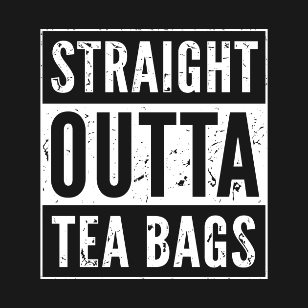 Tea Drinker Gift - Funny Straight Outta Tea Bags by propellerhead