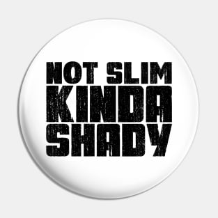 Not slim kinda shady Pin