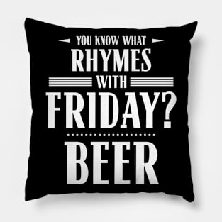 You Know What Rhymes with Friday? Beer Pillow