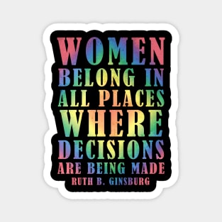 Women Belong In All Places Where Decisions Are Being Made - Ruth Bader Ginsburg Quote Magnet