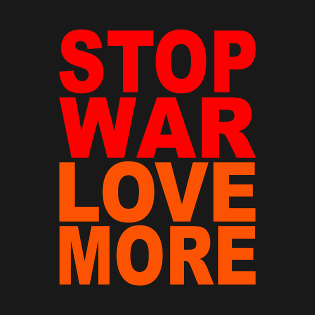 Stop war love more by Evergreen Tee