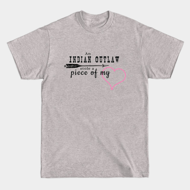 Discover Indian Outlaw Stole a Piece of My Heart - Tim Mcgraw Faith Hill - T-Shirt