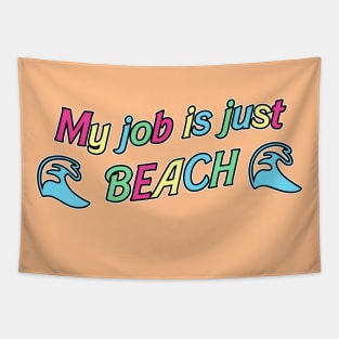 My Job is Just... Beach Tapestry