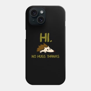 Hi, No Hugs Thanks Phone Case