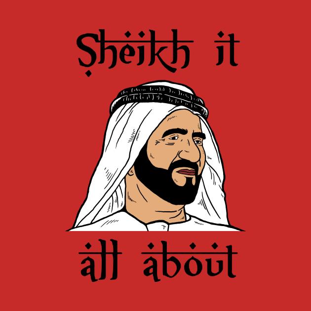 Sheik It All About by dumbshirts