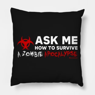 ASK ME HOW TO SURVIVE A ZOMBIE APOCALYPSE Pillow