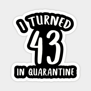 I Turned 43 In Quarantine Magnet