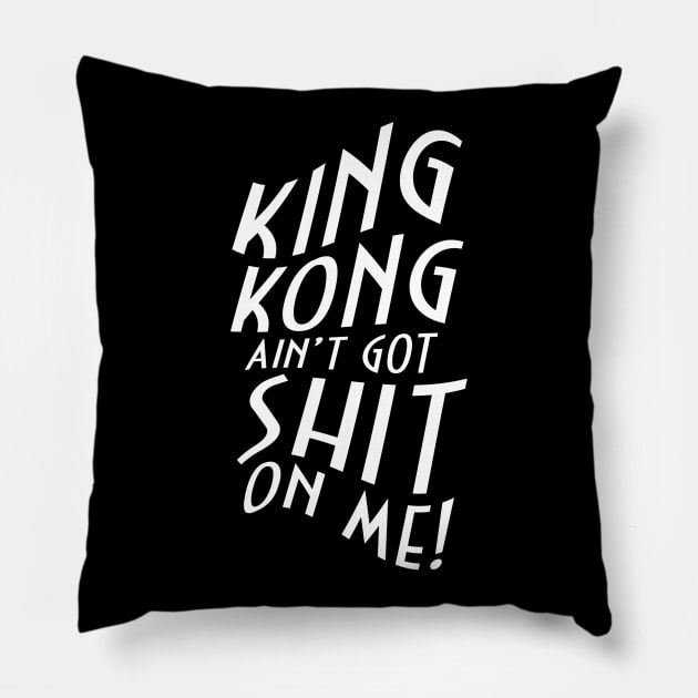 King Kong Ain't Got Shit On Me! Pillow by NotoriousMedia