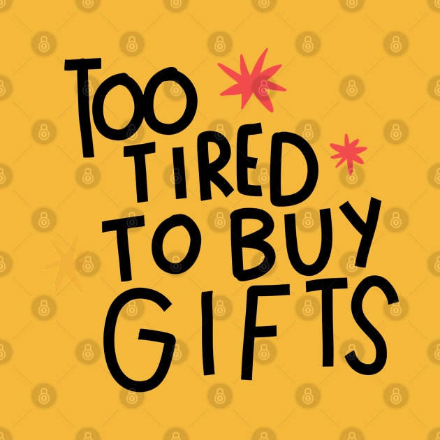 Too tired to buy gifts by Think Beyond Color