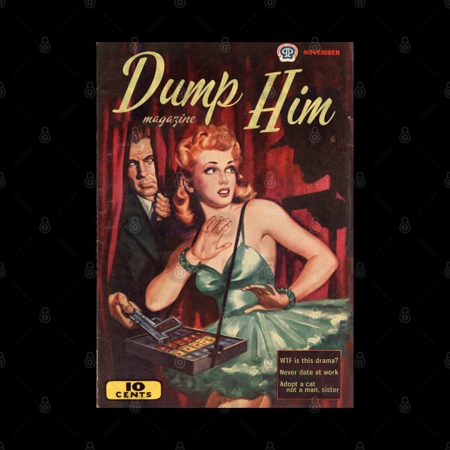 DUMP HIM Magazine, Featuring "WTF is this drama?" "Never date at work," and "Adopt a cat, not a man, sister" by Xanaduriffic