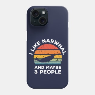 I Like Narwhal and Maybe 3 People, Retro Vintage Sunset with Style Old Grainy Grunge Texture Phone Case