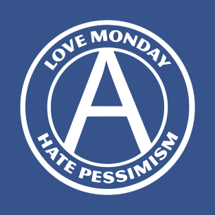 LOVE MONDAY, HATE PESSIMISM T-Shirt