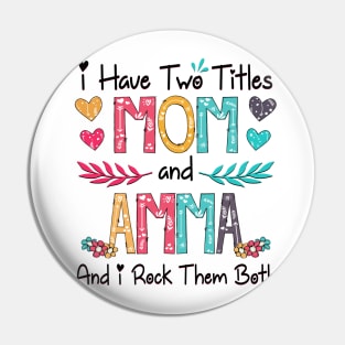 I Have Two Titles Mom And Amma And I Rock Them Both Wildflower Happy Mother's Day Pin