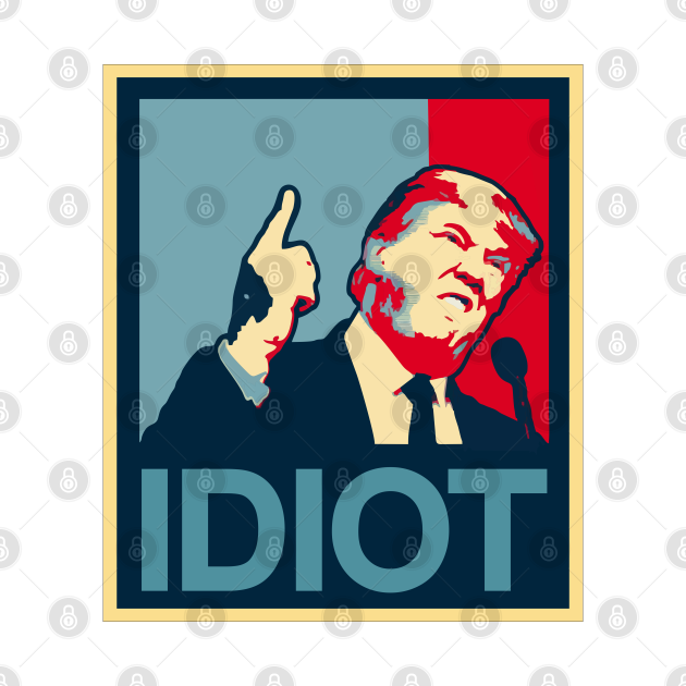Discover Idiot Trump - Anti Trump - T-Shirt