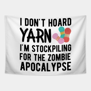 Knitting - I don't hoard I'm stockpiling for the zombie apocalypse Tapestry