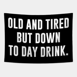 Old and tired but down to day drink Tapestry