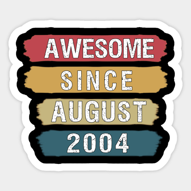 16th Birthday Gifts Born In 2004 Teen Boy Girl Awesome Since August 2004 Sticker Teepublic