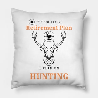 Yes i do Have a Retirement Plan i Plan on Hunting Pillow