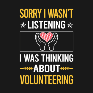 Sorry I Was Not Listening Volunteering Volunteer T-Shirt