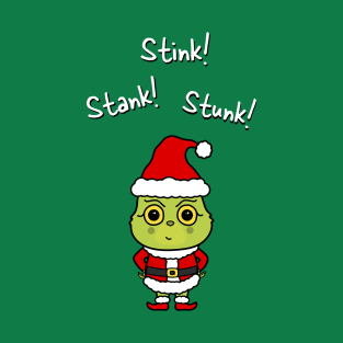 Stink! Stank! Stunk! -Cute Grinchmas Grouch T-Shirt