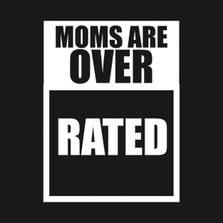 Moms Are Overrated T-Shirt