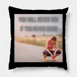 you will never win if you never begin Pillow