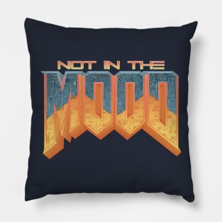 NOT IN THE MOOD Pillow