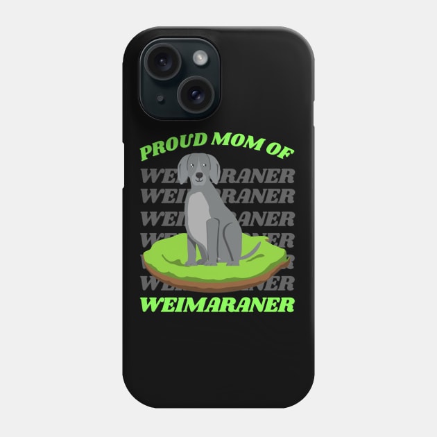 Proud mom of Weimaraner Life is better with my dogs Dogs I love all the dogs Phone Case by BoogieCreates