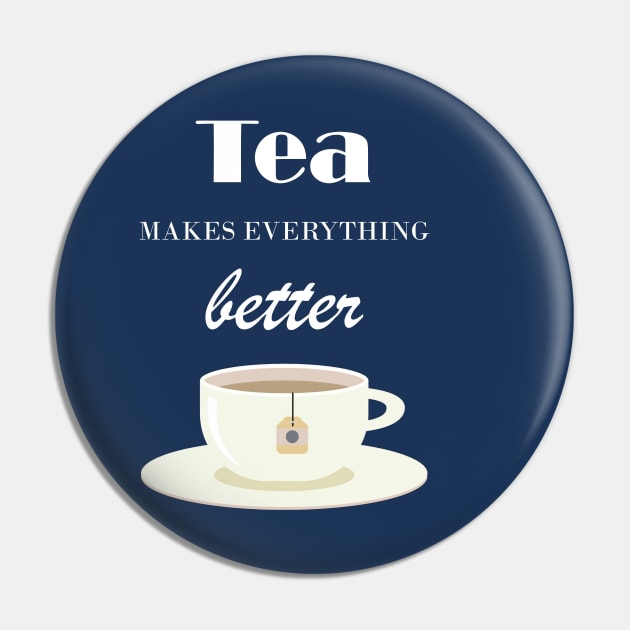 Tea Makes Everything Better Pin by TooplesArt