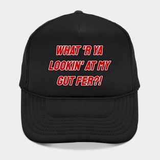 What 'R Ya Lookin' at my Gut Fer?! Hat