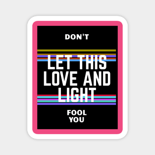 Don't let this love and light fool you Magnet