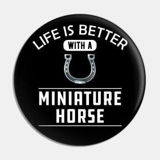 Miniature Horse - Life is better with a miniature horse Pin