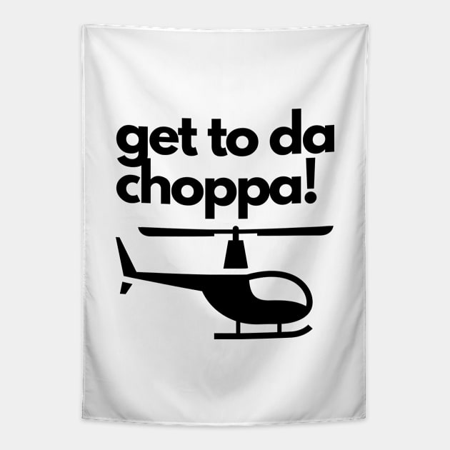 Get To Da Choppa! Tapestry by Jetmike