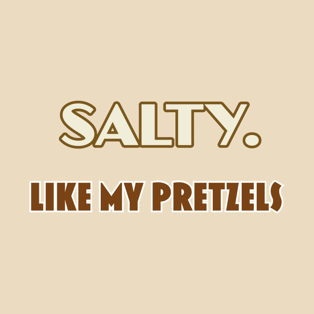 Salty. Like My Pretzels by reillysgal