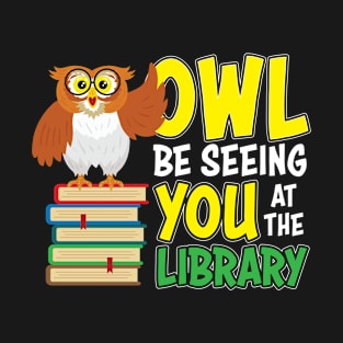 Owl Be Seeing You At The Library T-Shirt