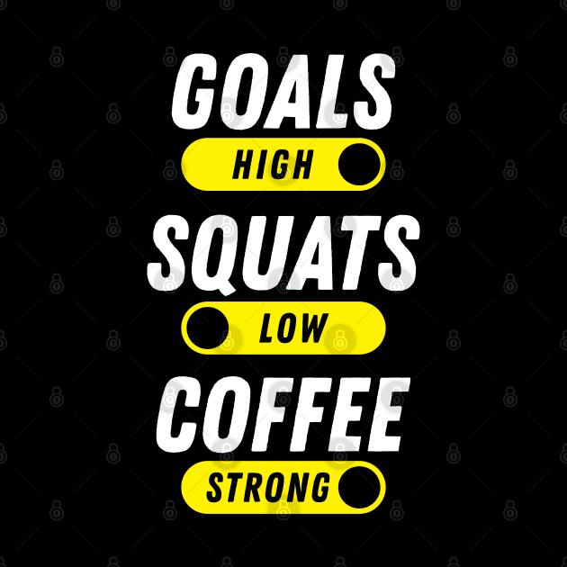 Goals High, Squats Low, Coffee Strong by brogressproject