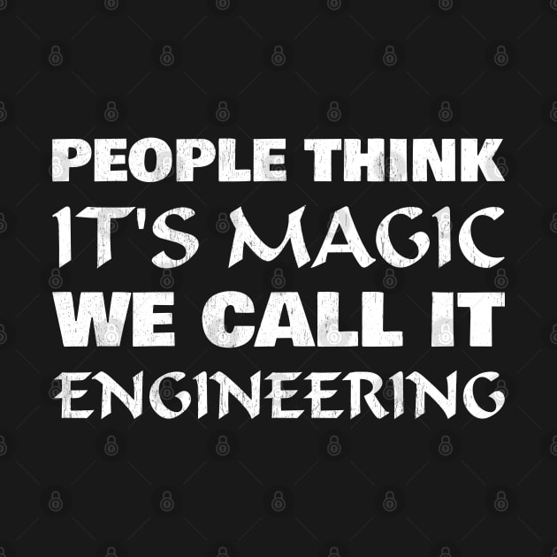 People think it's magic we call it engineering by All About Nerds