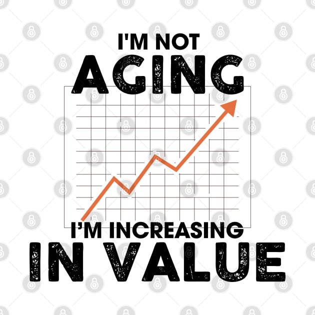 I'm Not Aging I'm Increasing in Value by Venus Complete