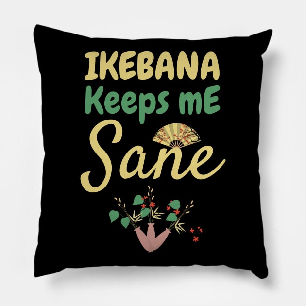 Ikebana keeps me sane / flower lover / cute flowers present / arranging flowers Pillow by Anodyle