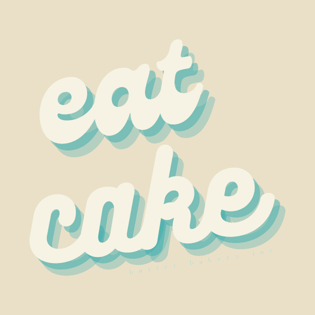 Eat Cake! by butter bakery inc