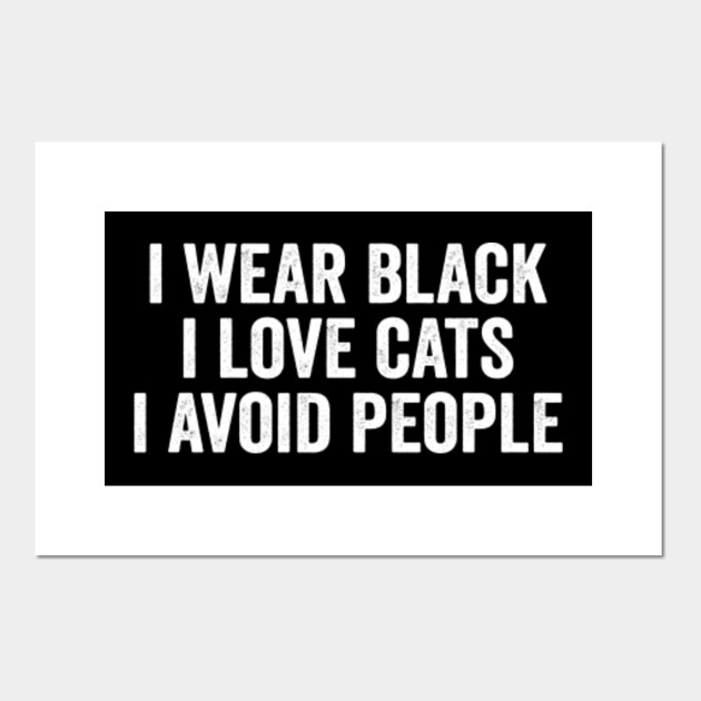 I Wear Black Love Cats Hate People Funny Saying Cat Quote